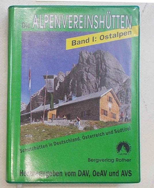 Die Alpenvereinshutten. Band I: Ostalpen. Schutzhutten in Deutschland, Osterreich und Sudtirol - copertina