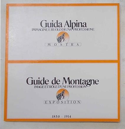 Guide de Montagne. Image et role d'une profession.. 1850 - 1914 - Giuseppe Garimoldi - copertina