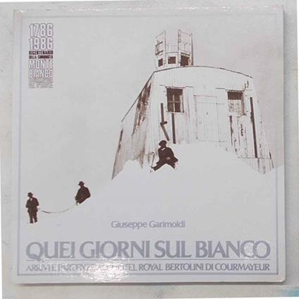 Quei giorni sul Bianco. Arrivi e partenze all'Hotel Royal Bertolini di Courmayeur - Giuseppe Garimoldi - copertina