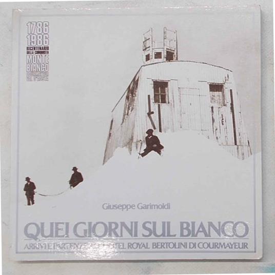 Quei giorni sul Bianco. Arrivi e partenze all'Hotel Royal Bertolini di Courmayeur - Giuseppe Garimoldi - copertina