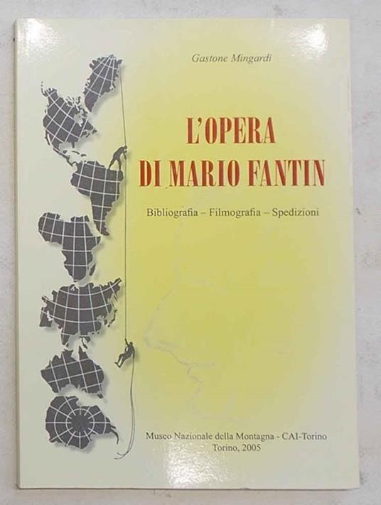 L' opera di Mario Fantin. Bibliografia - Filmografia - Spedizioni - Gastone Mingardi - copertina