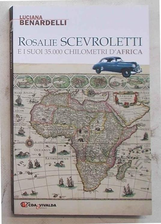 Rosalie Scevroletti e i suoi 35.000 chilometri d'Africa - Luciana Benardelli - copertina
