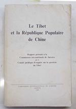 Le Tibet et la R‚publique Populaire de Chine. Rapport pr‚sent‚ … la Commission internationale de Juristes par le Comit‚ juridique d'enquete sur la question du Tibet