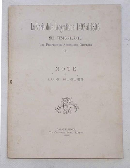 La storia della geografia dal 1492 al 1896 nel testo-atlante del Professore Arcangelo Ghisleri. Note - Luigi Hugues - copertina