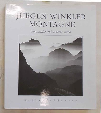 Montagne. Fotografie in bianco e nero - Jurgen Winkler - copertina