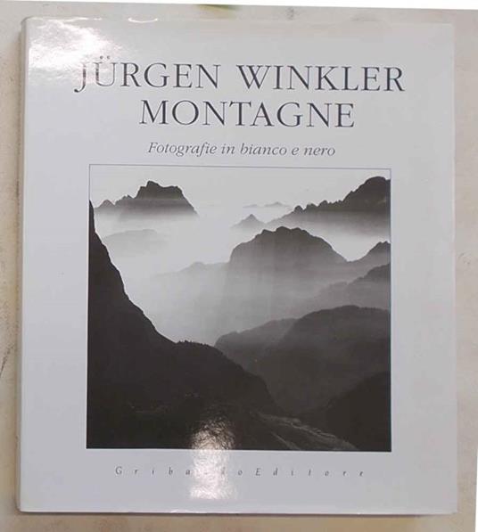 Montagne. Fotografie in bianco e nero - Jurgen Winkler - copertina