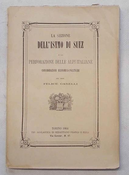 La sezione dell'Istmo di Suez e la perforazione delle Alpi italiane. Considerazioni economico-politiche - copertina