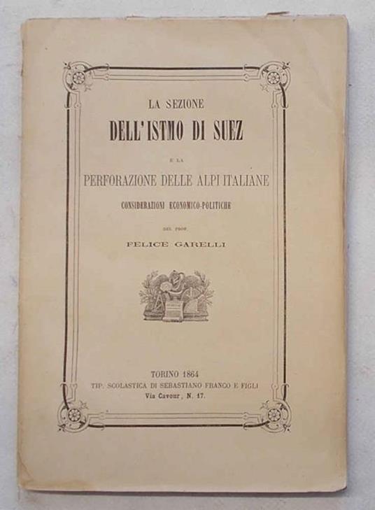 La sezione dell'Istmo di Suez e la perforazione delle Alpi italiane. Considerazioni economico-politiche - copertina