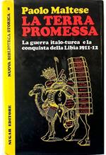 La terra promessa La guerra italo-turca e la conquista della Libia 1911-1912