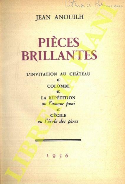 Pièces brillantes: L'invitation au chateau - Colombe - La répétition ou L'amour puni - Cécile ou L'école des pères - Jean Anouilh - copertina