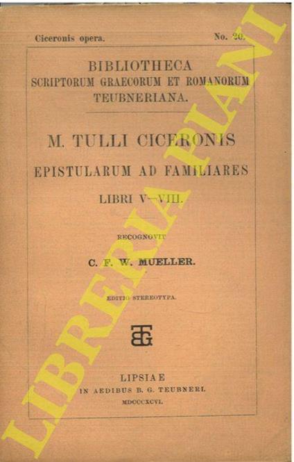 Epistularum ad familiares libri V-VIII, rec. C. F. W. Mueller - M. Tullio Cicerone - copertina