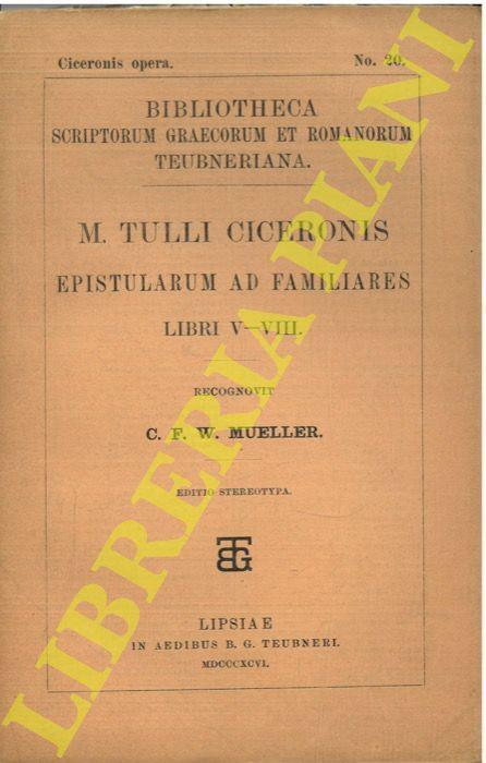 Epistularum ad familiares libri V-VIII, rec. C. F. W. Mueller - M. Tullio Cicerone - copertina