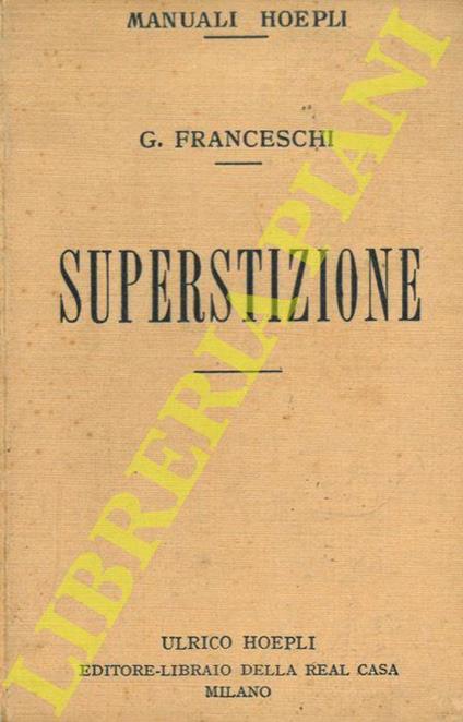 Superstizione. Nei tempi antichi e preistorici. Nel medioevo. Nei tempi moderni. A concludere - Giulio Franceschi - copertina