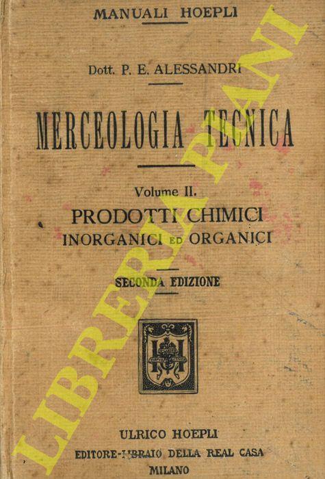 Merceologia tecnica. Vol. II. Prodotti chimici inorganici e organici di uso commerciale ed industriale con appendice sull'igiene nel commercio e nell'industria. Seconda edizione aumentata