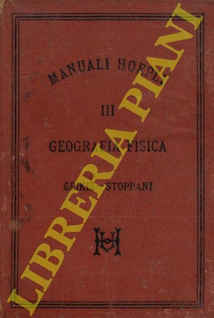 Geografia fisica. Tradotta sulla sesta edizione inglese da Antonio Stoppani - Arcimboldo Geikie - copertina