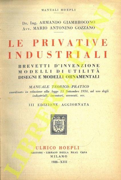 Le privative industriali. Brevetti d'invenzione modelli d'utilità disegni e modelli ornamentali. Manuale teorico-pratico. 3a edizione aggiornata - Armando Giambrocono - copertina