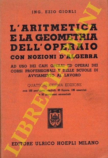 L' aritmetica e la geometria dell'operaio. Con nozioni d'algebra. Quattordicesima edizione ampliata - Ezio Giorli - copertina