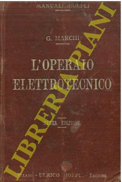 Manuale pratico per l'operaio elettrotecnico. Sesta edizione rinnovata e ampliata - copertina