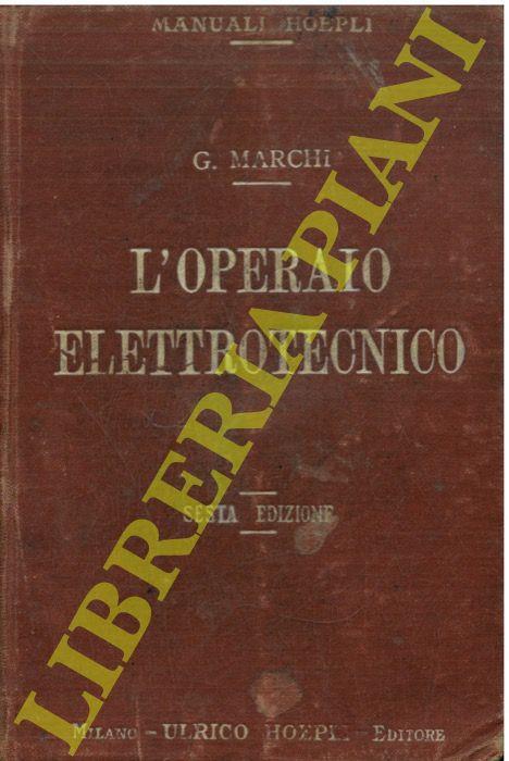 Manuale pratico per l'operaio elettrotecnico. Sesta edizione rinnovata e ampliata - copertina