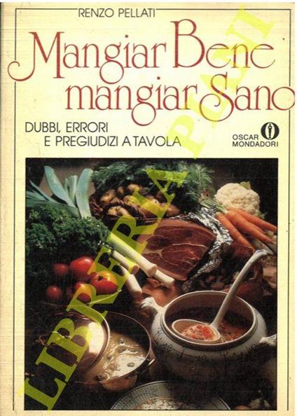Mangiar bene, mangiar sano. Dubbi, errori e pregiudizi a tavola - Renzo Pellati - copertina