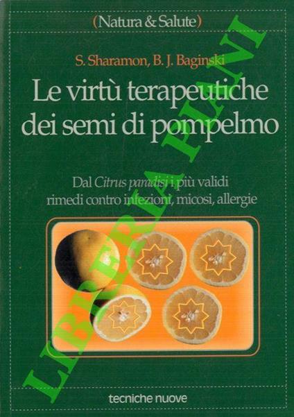 Le virtù terapeutiche dei semi di pompelmo. Dal Citrus paradisi i più validirimedi contro infezioni, micosi, allergie - copertina
