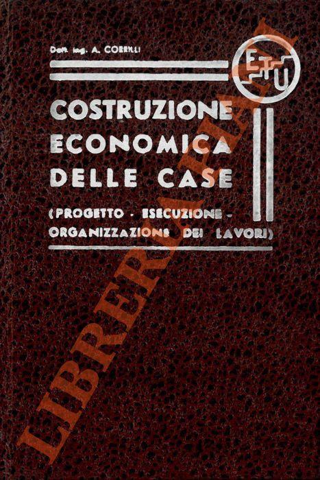 Costruzione economica delle case. (Progetto - Esecuzione - Organizzazione dei lavori) - A. Corrilli - copertina