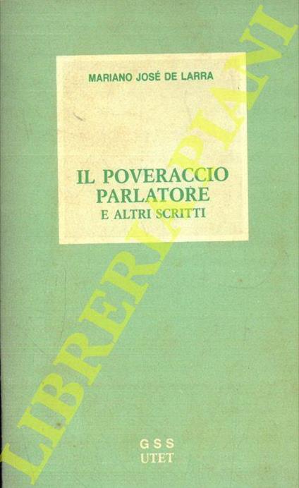 Il poveraccio parlatore e altri scritti - Mariano Jose de Larra - copertina