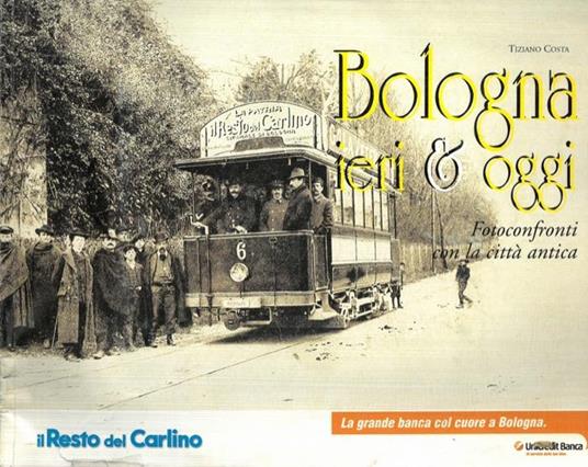 Bologna ieri & oggi. Fotoconfronti con la città antica - Tiziano Costa - copertina
