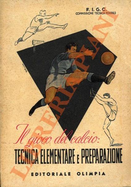 Il gioco del calcio. Tecnica elementare e preparazione - copertina