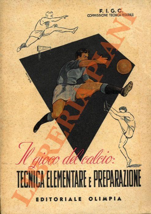 Il gioco del calcio. Tecnica elementare e preparazione - copertina