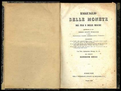 Ragguaglio delle monete dei pesi e delle misure attualmente in uso negli stati italiani e nelle principali piazze commercianti d'europa. Con note, spiegazioni, esempj etc etc - Giuseppe Guidi - copertina