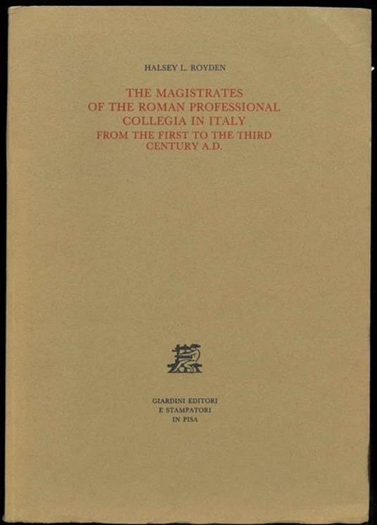 The magistrates of the roman professional collegia in Italy from the first to the third century A.D - Halsey L. Royden - copertina