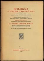 Bologna ai tempi che vi soggiornò Dante secolo XIII. Aspetto della città con le 180 torri gentilizie allora esistenti. Ricostruzione documentata eseguita in rilievo e particolamente descritta. E l'ultima cerchia murata