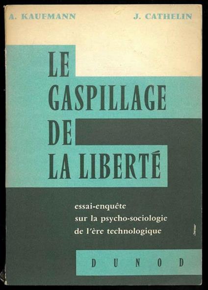 Le gaspillage de la liberté. Essai-enquete sur la psycho-sociologie de l'ère technologique - copertina