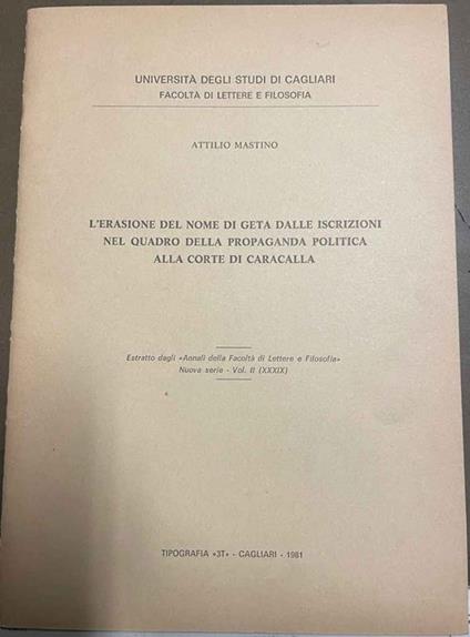 L' erasione del nome di Geta dalle iscrizioni nel quadro della propaganda politica alla corte di caracalla. Estratto dagli "Annali della Facoltà di Lettere e Filosofia" - Nuova serie - Vol. II (XXXIX) - Attilio Mastino - copertina