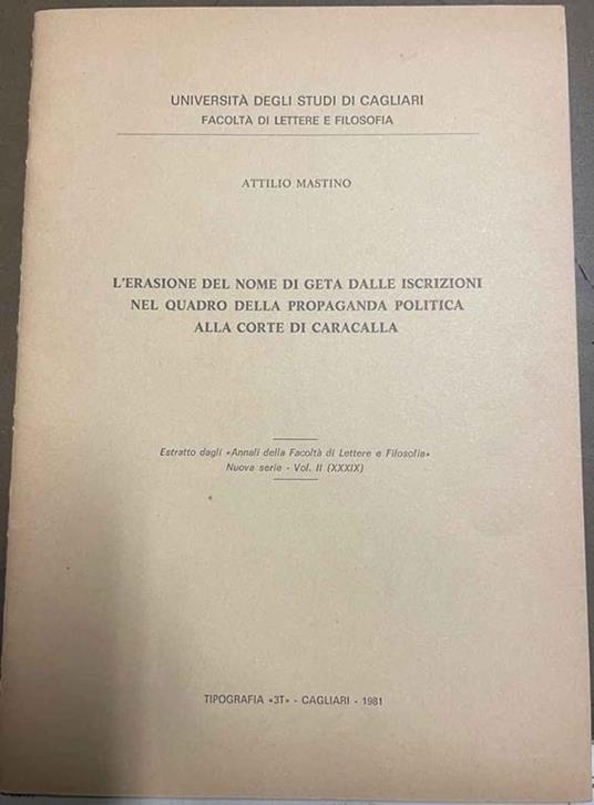 L' erasione del nome di Geta dalle iscrizioni nel quadro della propaganda politica alla corte di caracalla. Estratto dagli "Annali della Facoltà di Lettere e Filosofia" - Nuova serie - Vol. II (XXXIX) - Attilio Mastino - copertina