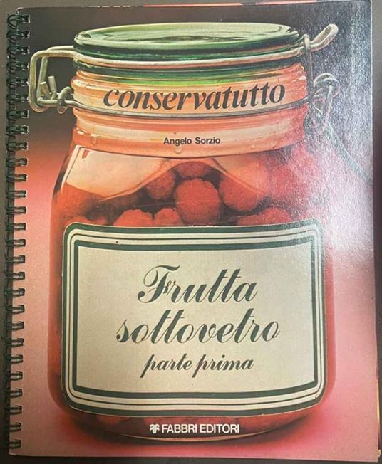 Frutta sottovetro. Parte prima - Angelo Sorzio - copertina