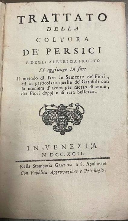 Trattato della coltura de' persici e degli alberi da frutto. Si aggiunge in fine Il metodo di fare le Semenze de' Fiori, ed in particolare quelle de' Garofali con la maniera d'avere per mezzo di seme, dei Fiori doppj e di rara bellezza - Giuseppe Piccioli - copertina