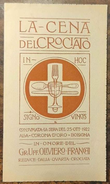 La cena del Crociato consumata la sera del 25 ott. 1922 alla Corona d'Oro Bologna. In onore del Gr. Uff. Oliviero Franchi reduce dalla quarta crociata - copertina