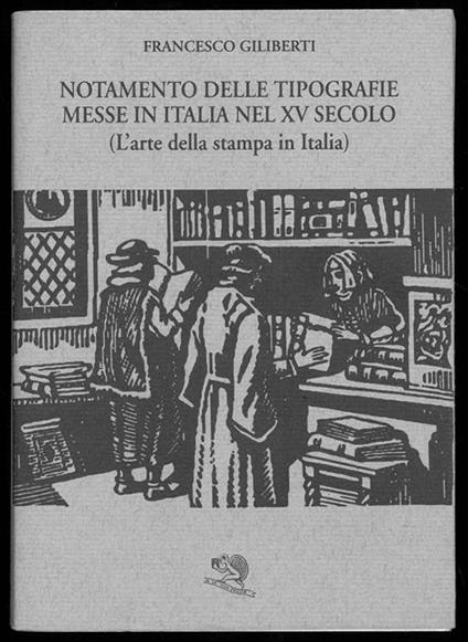 Notamento delle tipografie messe in italia nel XV secolo. (L'arte della stampa in Italia) - Francesco Giliberti - copertina
