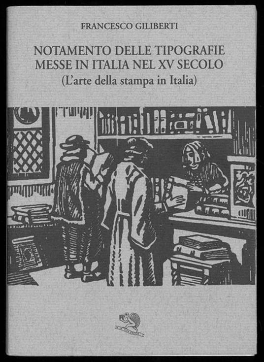 Notamento delle tipografie messe in italia nel XV secolo. (L'arte della stampa in Italia) - Francesco Giliberti - copertina