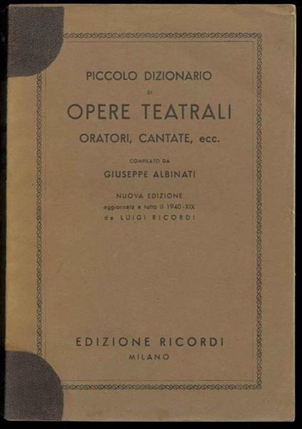 Piccolo dizionario di opere teatrali, oratori, cantante, ecc - Giuseppe Albini - copertina