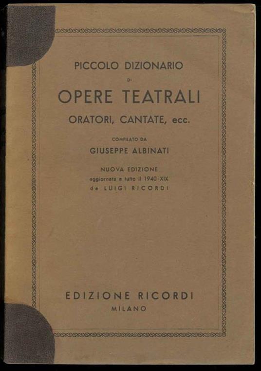 Piccolo dizionario di opere teatrali, oratori, cantante, ecc - Giuseppe Albini - copertina