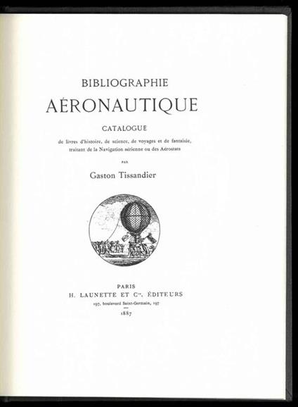 Bibliographie Aéronautique. Catalogue de livres d'histoire, de science, de voyages et de fantaisie, traitant de la Navigation aérienne ou des Aérostats - Gaston Tissandier - copertina