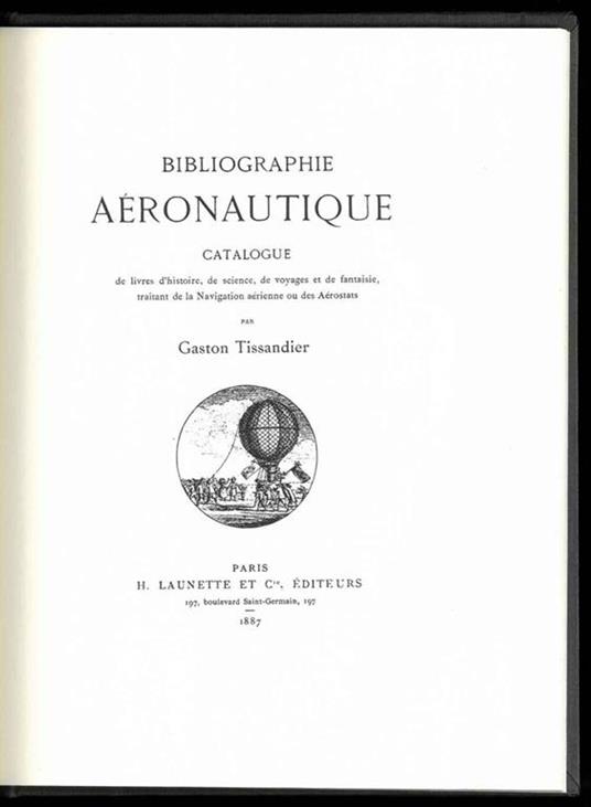 Bibliographie Aéronautique. Catalogue de livres d'histoire, de science, de voyages et de fantaisie, traitant de la Navigation aérienne ou des Aérostats - Gaston Tissandier - copertina