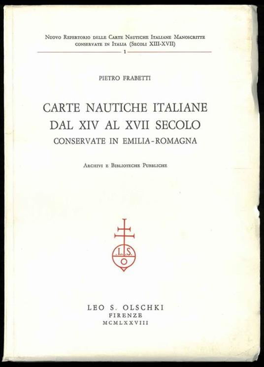 Carte nautiche italiane dal XIV al XVII secolo conservate in Emilia-Romagna. Archivi e biblioteche pubbliche - Pietro Frabetti - copertina