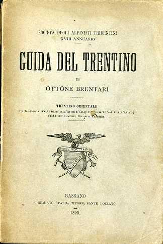 Guida del Trentino: Trentino Orientale. Parte seconda: Valle media dell'Adige e valle dell'Eisack; Valle dell'Avisio; Valle del Cismone; Dolomiti trentine - Ottone Brentari - copertina