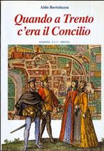 Quando a Trento c'era il Concilio: cronaca dei fatti accaduti nella città di Trento all'epoca del Concilio: 1545-1563
