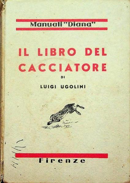 Il libro del cacciatore: con numerose illustrazioni - Luigi Ugolini - copertina