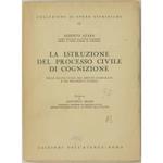 La istruzione del processo civile di cognizione. Nella nuova legge nel diritto comparato e nei precedenti storici. Prefazione di Antonio Segni
